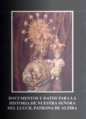 Documentos y datos para la historia de Nuestra Señora del Lluch, patrona de Alzira